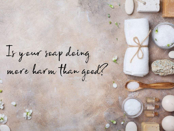 Is your soap doing more harm than good